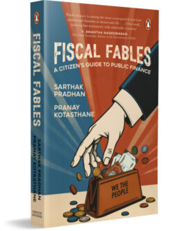 Fiscal Fables : A Citizen’s Guide To Public Finance – Sarthak Pradhan, Pranay Kotasthane