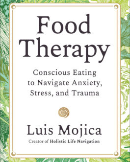Food Therapy : Conscious Eating to navigate Anxiety, Stress and Trauma – Luis Mojica