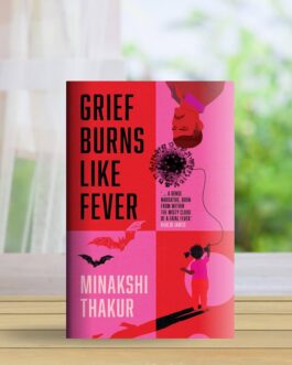 Grief Burns Like Fever – Minakshi Thakur