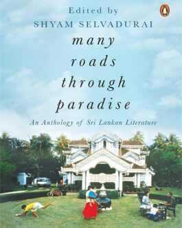 Many Roads To Paradise : An Anthology Of Sri Lankan Literature – Shyam Selvadurai