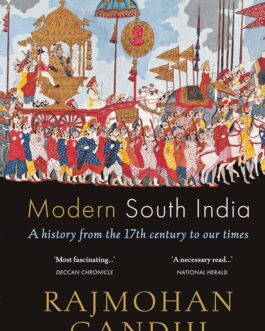 Modern South India : A History from the 17th century to our times – Rajmohan Gandhi