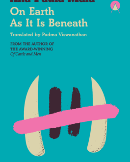 On Earth As It Is Beneath – Ana Paula Maia , Padma Viswanathan