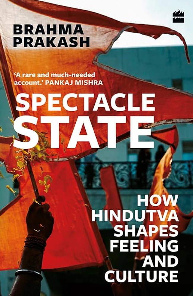 Spectacle State : How Hindutva Shapes Feeling and Culture - Brahma Prakash