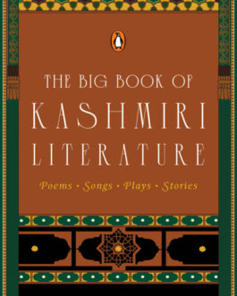 The Big Book Of Kashmiri Literature : Poems, Songs, Plays, Stories – Edited by Onaiza Drabu