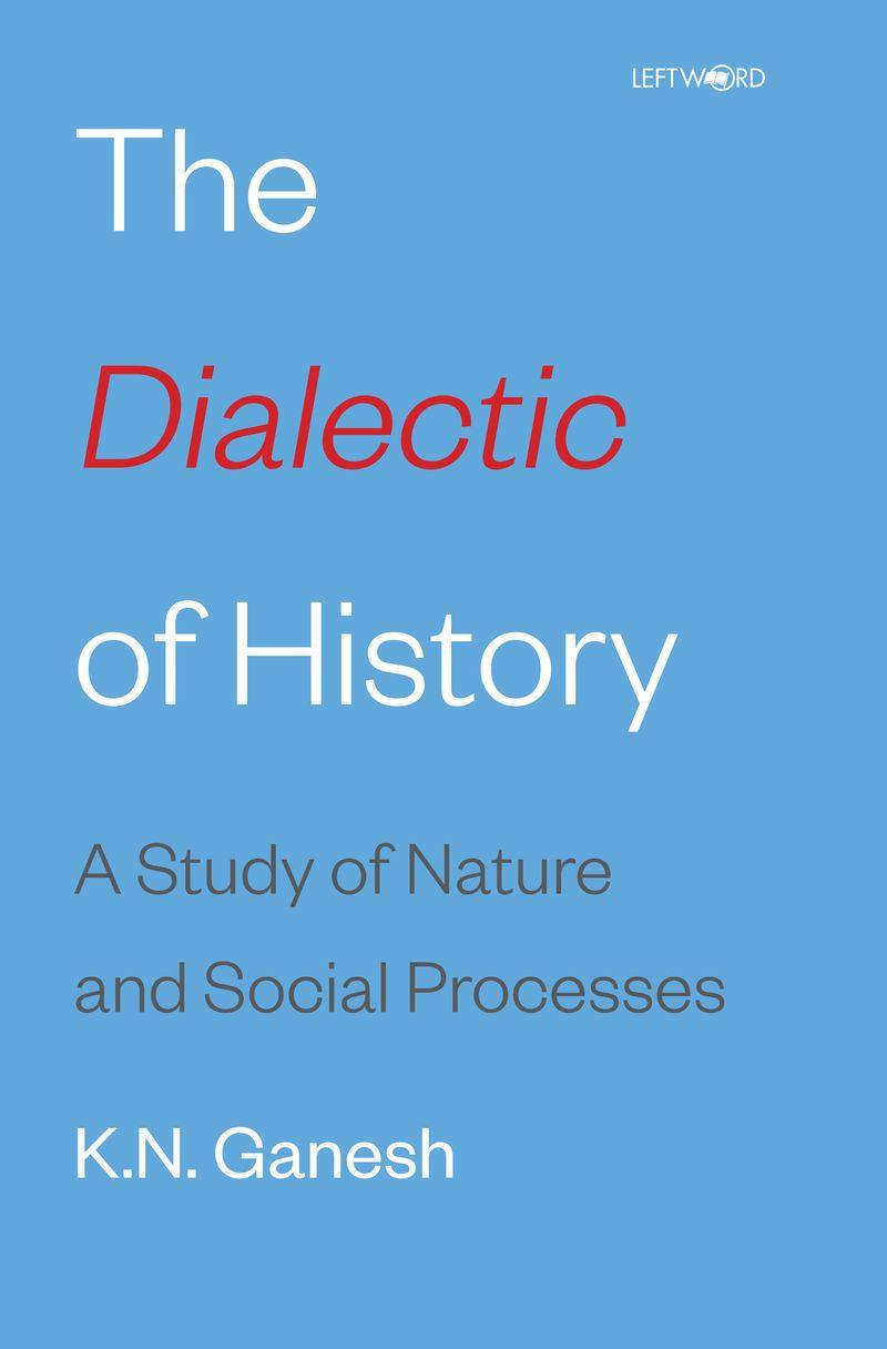 The Dialectic of History : A Study of Nature and Social Processes - K.N. Ganesh