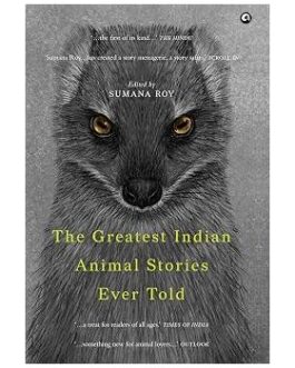 The Greatest Indian Animal Stories Ever Told – Sumana Roy (Hardcover)