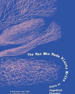 The Man Who Made Plants Write – Jagdish Chandra Bose (Hardcover)