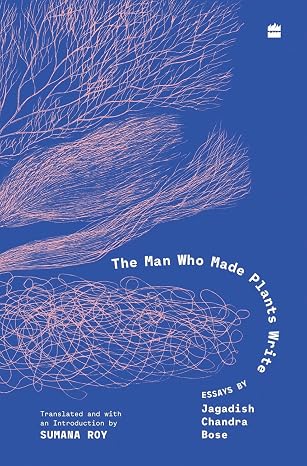 The Man Who Made Plants Write - Jagdish Chandra Bose (Hardcover)
