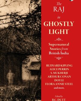 The Raj in Ghostly Light : Supernatural stories from British India – B.C. Dutt