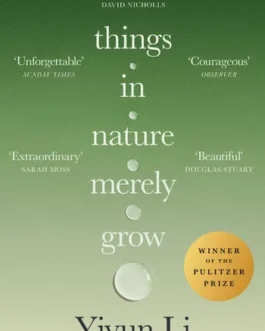 Things in Nature Merely Grow – Yiyun Li