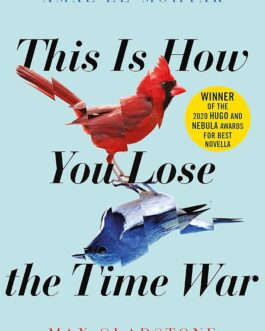 This Is How You Lose The Time War – Max Gladstone