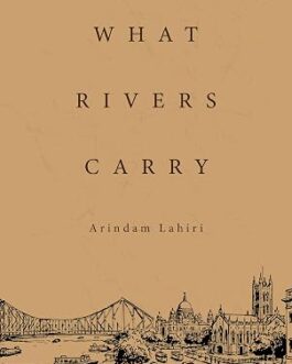 What Rivers Carry – Arindam Lahiri