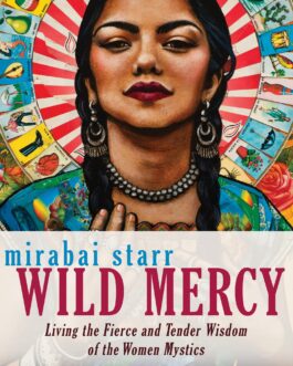 Wild Mercy : Living the Fierce and Tender Wisdom of the Women Mystics – Mirabai Starr