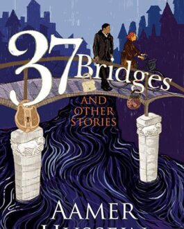 37 Bridges and other stories – Aamer Hussein