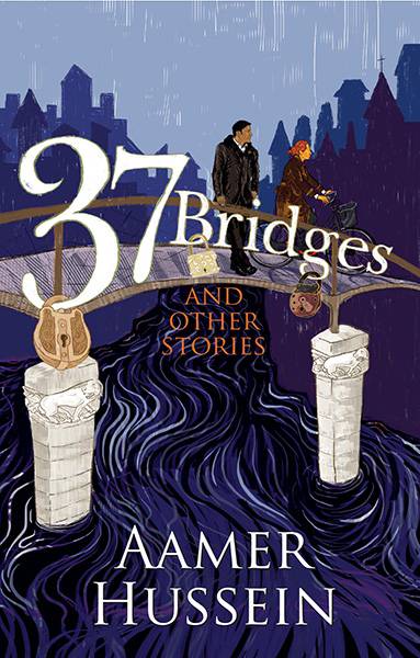 37 Bridges and other stories - Aamer Hussein