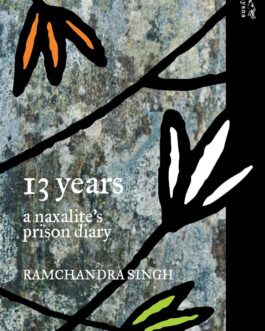 13 Years : A Naxalite’s prison diary – Ramchandra Singh, Translated from the Hindi by Madhu Singh