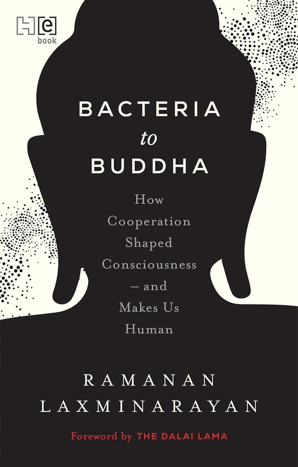 Bacteria to Buddha : How Cooperation shaped consciousness and makes us Human - Ramanan Laxminarayan (Hardcover)