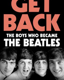 Get Back : The Boys who became The Beatles – Hunter Davies