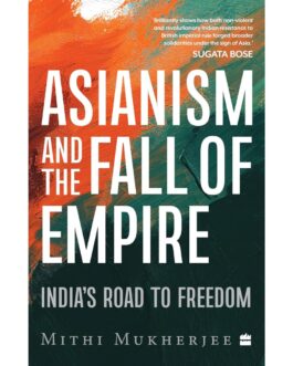 Asianism and The Fall of Empire – Mithi Mukherjee (Hardcover)