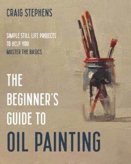 The Beginner’s Guide to Oil Painting – Craig Stephens