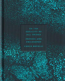 On The Equality Of All Things : Physics And Philosophy – Carlo Rovelli (Hardcover)
