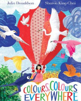 Colours, Colours Everywhere – Julia Donaldson and Sharon King-Chai
