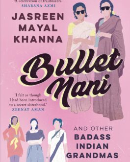 Bullet Nani And Other Badass Indian Grandmas – Jasreen Mayal Khanna