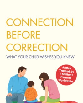 Connection Before Correction : What Your Child Wishes You Knew – Schweta Merchant Gandhi
