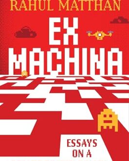 Ex Machina : Essays On A Decade of Tech Policy – Rahul Matthan (Hardcover)