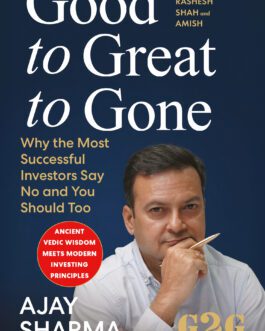 Good to Great to Gone – Ajay Sharma