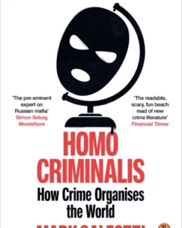 Homo Criminals : How Crime Organises the World – Mark Galeotti