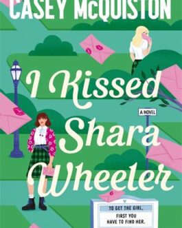 I kissed Shara Wheeler – Casey McQuiston