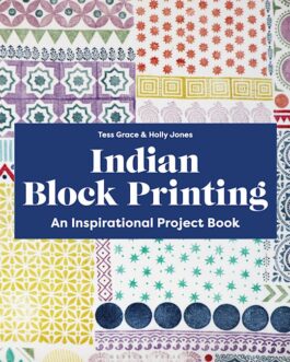 Indian Block Printing : An Inspirational Project Book – Tess Grace & Holly Jones