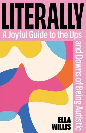 Literally : A Joyful Guide to The Ups and Downs of Being Autistic - Ella Wills (Hardcover)