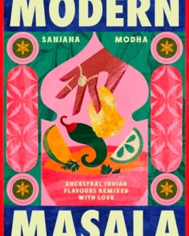 Modern Masala : Ancestral Indian Remixed with Love – Sanjana Modha (Hardcover)