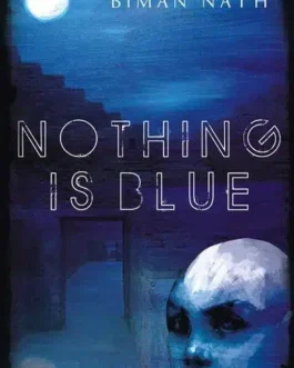 Nothing Is Blue – Biman Nath
