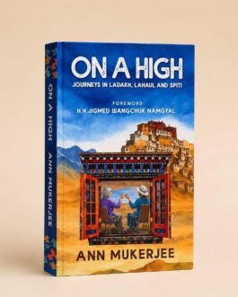 On A High : Journeys in Ladakh, Lahaul and Spiti – Ann Mukherjee