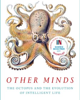 Other Minds : The Octopus and The Evolution of Intelligent Life – Peter Godfrey-Smith