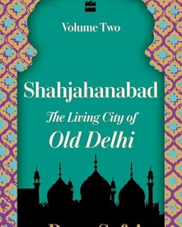 Shahjahanabad : The Living City of Old Delhi (Volume 2) – Rana Safvi