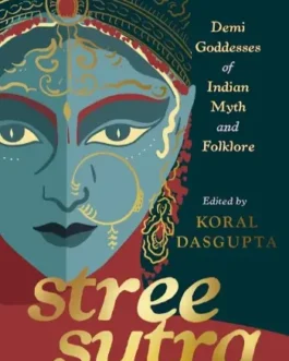 Stree Sutra : Demi Goddesses of Indian Myth – Koral Dasgupta