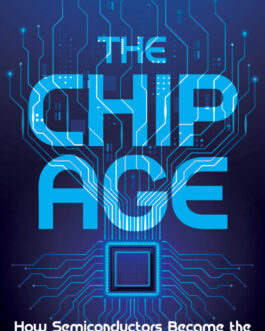 The Chip Age: How Semiconductors Became the World’s Most Powerful Resource – Rakesh Kumar