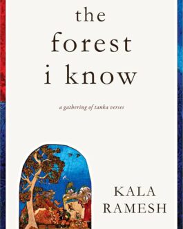 The Forest I Know – Kala Ramesh