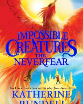 Impossible Creatures The Neverfear – Katherine Rundell
