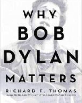 Why Bob Dylan Matters – Richard F. Thomas