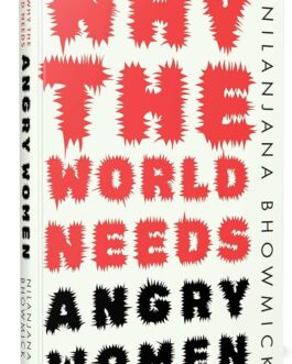 Why The World Needs Angry Women – Nilanjana Bhowmick (Hardcover)