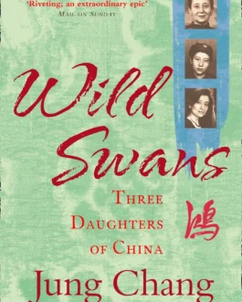 Wild Swans : Three Daughters of China – Jung Chang