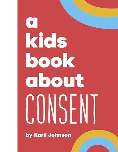 A Kids Book About Consent - Karli Johnson