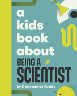 A Kids Book About Being A Scientist – Christopher Reddy