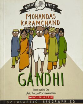 Great Lives : Mohandas Karamchand Gandhi – Aditi De and Pooja Pottenkulam
