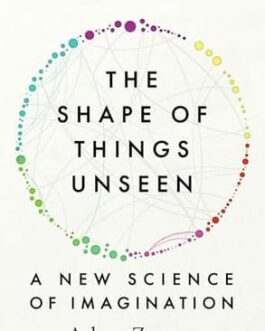 The Shape Of Things Unseen : A New Science Of Imagination – Adam Zeman
